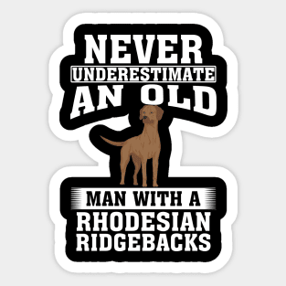 Never Underestimate an Old Man with Rhodesian Ridgebacks Sticker